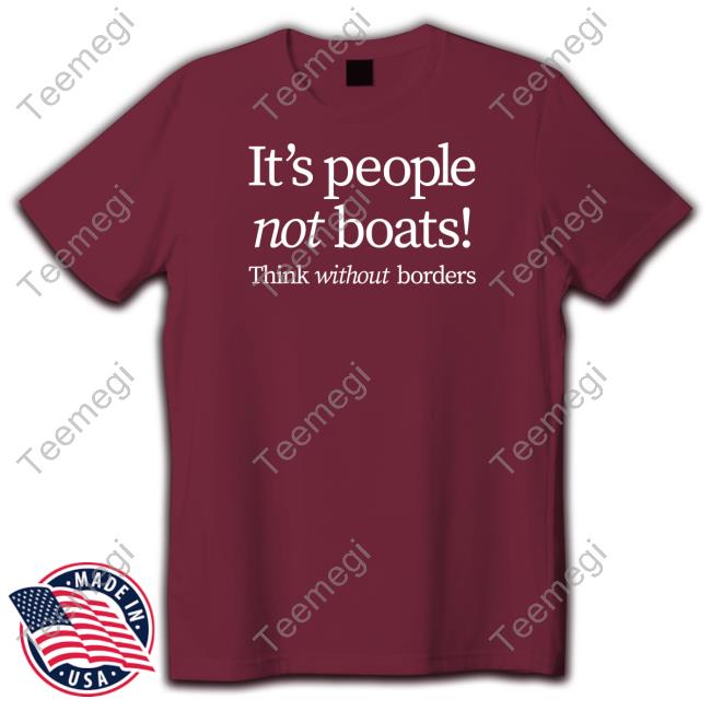 Official It's People Not Boats Think Without Borders Shirt